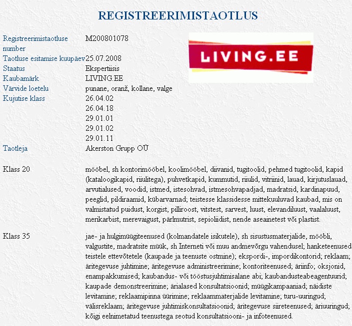 living.ee kaubamärki taotleb Akerston grupp OÜ, Patendiameti menetlus on ekspertiisis. Minu arvates on tegemist pahauskse taotlusega, sest sama nime all tegutses internetis Langersen OÜ ja vähemalt 3 aastat enne seda praeguse taotluse esitamist. Andmed: Kaubamärgiregister